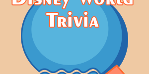 Disney World Trivia Disney World Trivia