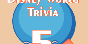 Disney World Trivia5 Disney World Trivia5