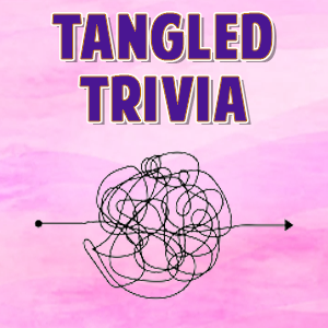 Tangled Trivia Tangled Trivia