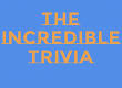 the incredible trivia