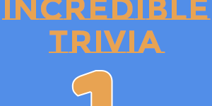 the incredible trivia1