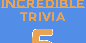 the incredible trivia5