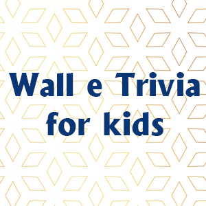 wall e trivia for kids wall e trivia for kids