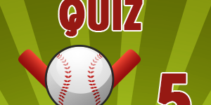 Baseball Quiz 05