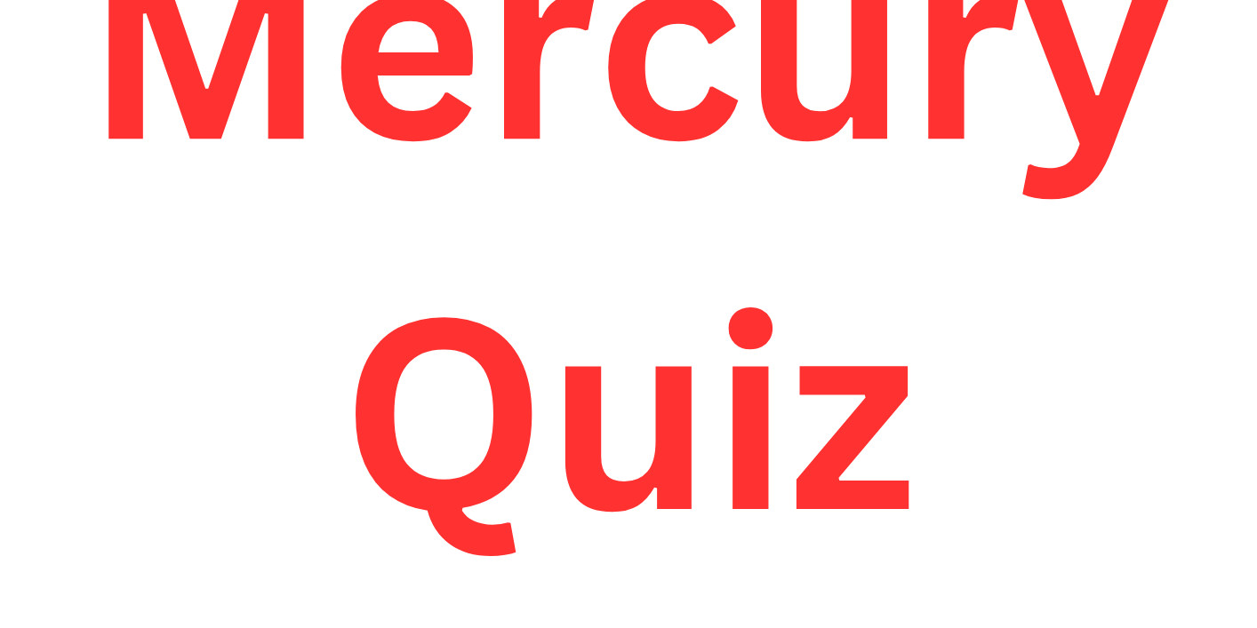 Mercury Quiz Mercury Quiz