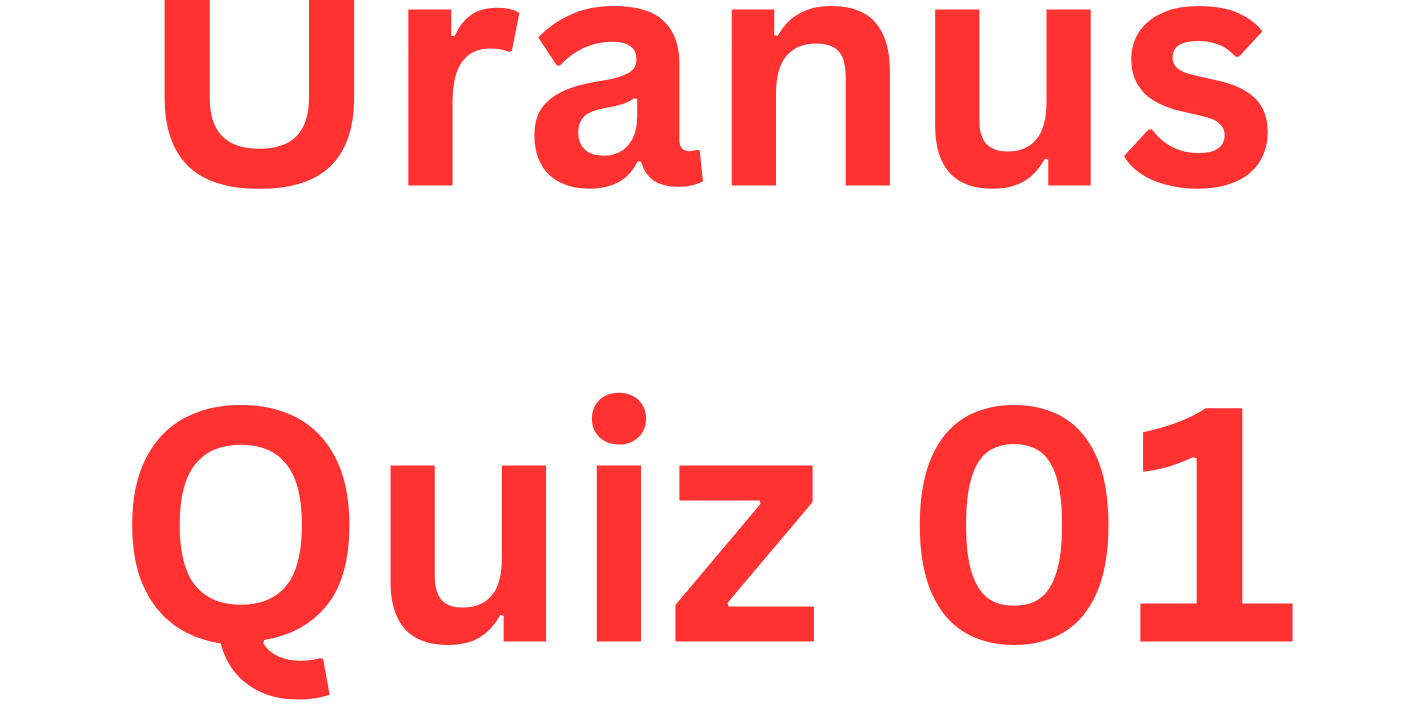 Uranus Quiz 01 Uranus Quiz 01