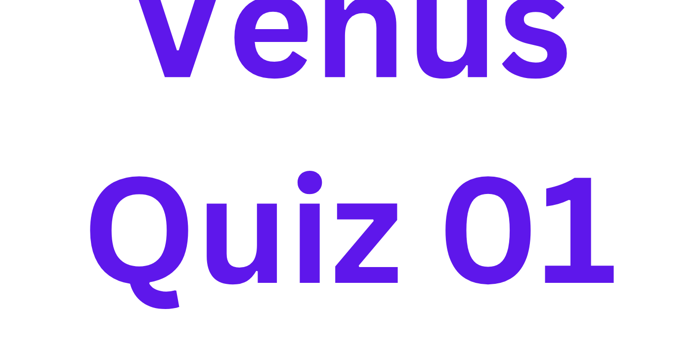 Venus Quiz 01 Venus Quiz 01